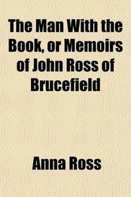 The Man With the Book, or Memoirs of John Ross of Brucefield