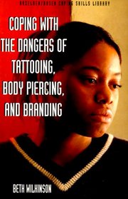 Coping With the Dangers of Tattooing, Body Piercing and Branding (Coping Series)