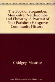 The Book of Stogumber, Monksilver Nettlecombe and Elworthy: A Portrait of Four Parishes (Halsgrove Community History)