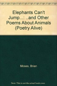 Elephants Can't Jump ...: ...and Other Poems About Animals (Poetry Alive)