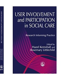User Involvement and Participation in Social Care: Research Informing Practice