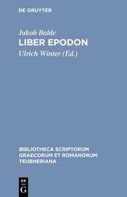 Iacobus Balde, Liber Epodon (Bibliotheca Scriptorum Graecorum Et Romanorum Teubneriana (B)