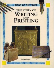 The Story of Writing and Printing (Ganeri, Anita, Signs of the Times,)