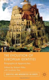 The Evolution of European Identities: Biographical Approaches (Identities and Modernities in Europe)