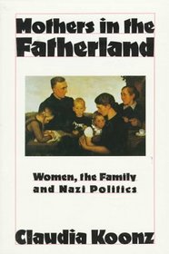 Mothers in the Fatherland : Women, the Family and Nazi Politics