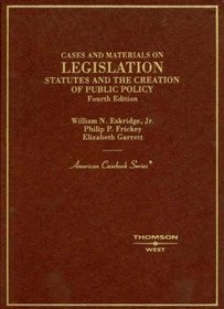 Cases and Materials on Legislation, Statutes and the Creation of Public Policy (American Casebook Series)