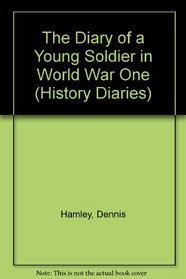 The Diary of a Young Soldier in World War One (History Diaries)