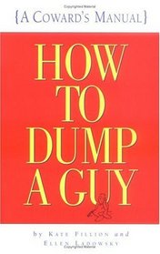 How to Dump a Guy : (A Coward's Manual)