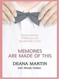Memories Are Made Of This: Dean Martin Through His Daughter's Eyes (Thorndike Press Large Print Senior Lifestyles Series)
