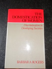 Domestication of Women: Discrimination in Developing Societies