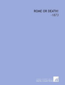 Rome or Death!: -1873