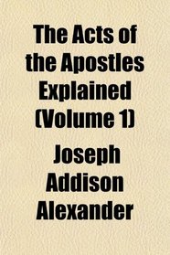 The Acts of the Apostles Explained (Volume 1)