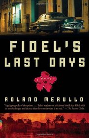 Fidel's Last Days: A Novel (Vintage Contemporaries)