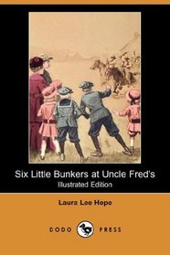 Six Little Bunkers at Uncle Fred's (Illustrated Edition) (Dodo Press)