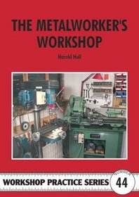 The Metalworker's Workshop (Workshop Practice Series)