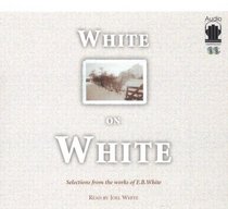 White on White: Selections from the Works of E. B. White