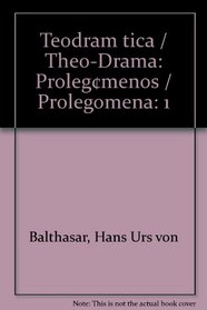 Teodramatica/ Theology Drama: Prolegomenos (Spanish Edition)