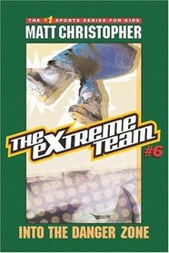 The Extreme Team #6 : Into the Danger Zone (Extreme Team)