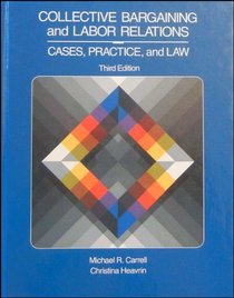 Collective Bargaining and Labor Relations: Cases, Practice, and Law