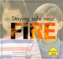 Staying Safe Near Fire (Staying Safe S.)