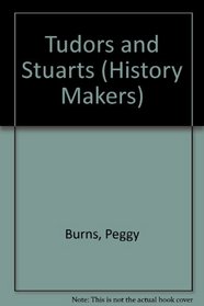 History Makers: Tudors and Stuarts (Kings and Queens)