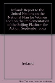 Ireland: Report to the United Nations on the National Plan for Women 2002 on the implementation of the Beijing Platform for Action, September 2002