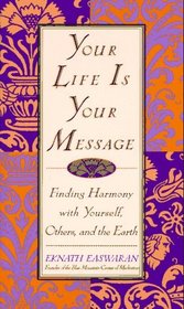 Your Life is Your Message : Finding Harmony With Yourself, Others, and the Earth