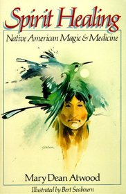 Spirit Healing: Native American Magic  Medicine