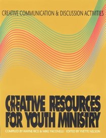 Creative Communication and Discussion Activities (Creative Resources for Youth Ministry Series)
