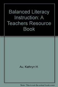 Balanced Literacy Instruction: A Teachers Resource Book