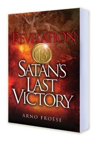 Revelation Thirteen: Satan's Last Victory