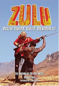 Zulu With Some Guts Behind It: The Making of the Epic Movie