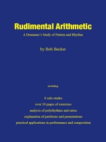Rudimental Arithmetic (A Drummer's Study of Pattern and Rhythm)