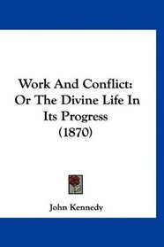 Work And Conflict: Or The Divine Life In Its Progress (1870)