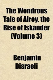 The Wondrous Tale of Alroy. the Rise of Iskander (Volume 3)
