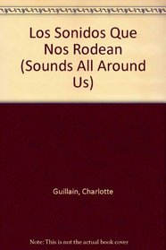 Los sonidos que nos rodean (Sounds All Around Us) (Los Sonidos Que Nos Rodean / Sounds All Around Us) (Spanish Edition)
