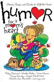 Humor for a Mom's Heart: Stories, Quips, and Quotes to Lift the Heart (Humor for the Heart)