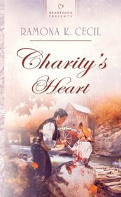 Charity's Heart (Freedom's Crossroad, Bk 3) (Heartsong Presents, No 832)