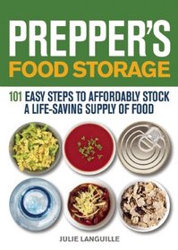Prepper's Food Storage: 101 Easy Steps to Affordably Stock a Life-Saving Supply of Food