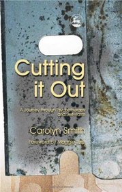 Cutting It Out: A Journey Through Psychotherapy And Self-harm