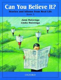 Can You Believe It?: Stories and Idioms from Real Life, Book 3 (Can You Believe It?)
