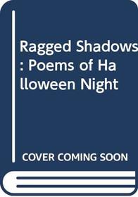 Ragged Shadows: Poems of Halloween Night