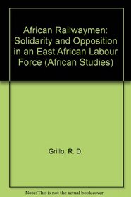 African Railwaymen: Solidarity and Opposition in an East African Labour Force (African Studies)