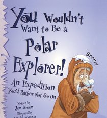 You Wouldn't Want To Be A Polar Explorer (Turtleback School & Library Binding Edition) (You Wouldn't Want To... (Prebound))