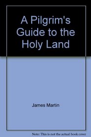 A pilgrim's guide to the Holy Land