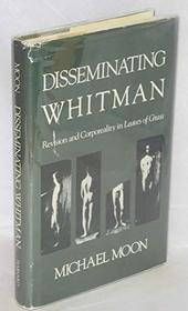 Disseminating Whitman: Revision and Corporeality in Leaves of Grass