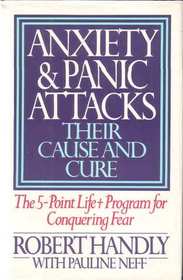 Anxiety and Panic Attacks: Their Cause and Cure: The Five-Point Life-Plus Program for Conquering Fear