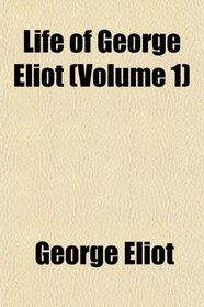 Life of George Eliot (Volume 1)