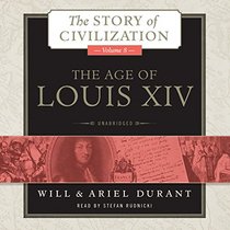 The Age of Louis XIV: A History of European Civilization in the Period of Pascal, Moliere, Cromwell, Milton, Peter the Great, Newton, and Sp (Story of Civilization)