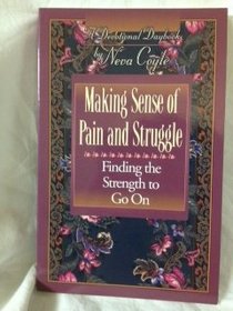 Making Sense of Pain and Struggle: Finding the Strength to Go on (A Devotional Daybook)